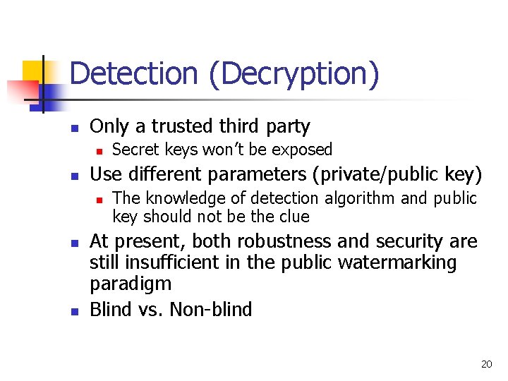 Detection (Decryption) n Only a trusted third party n n Use different parameters (private/public