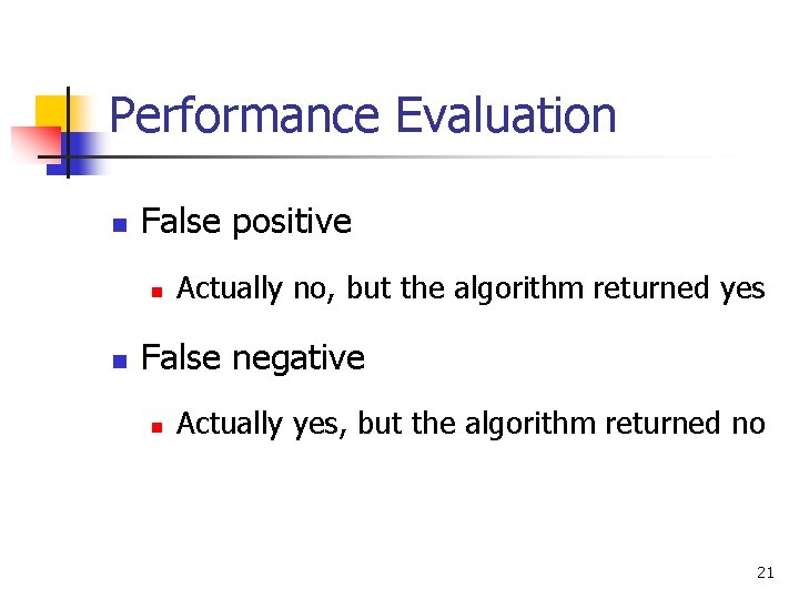Performance Evaluation n False positive n n Actually no, but the algorithm returned yes