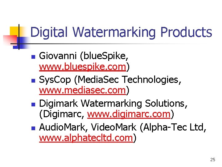 Digital Watermarking Products n n Giovanni (blue. Spike, www. bluespike. com) Sys. Cop (Media.