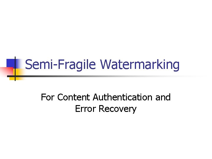 Semi-Fragile Watermarking For Content Authentication and Error Recovery 