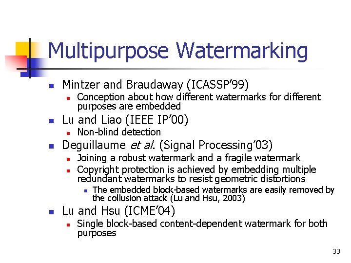 Multipurpose Watermarking n Mintzer and Braudaway (ICASSP’ 99) n n Lu and Liao (IEEE