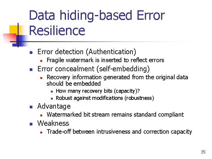Data hiding-based Error Resilience n Error detection (Authentication) n n Fragile watermark is inserted
