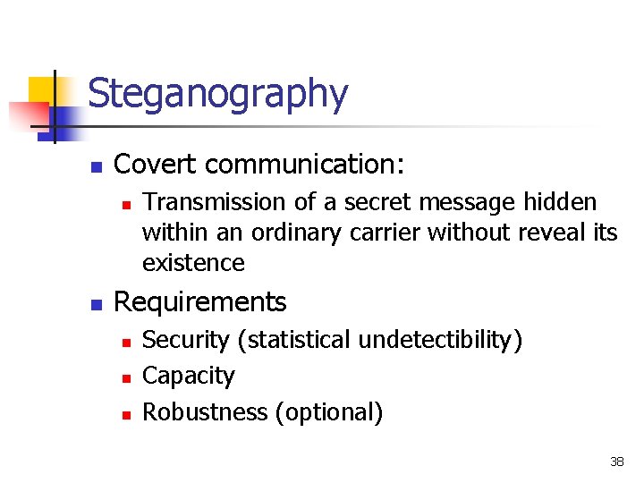 Steganography n Covert communication: n n Transmission of a secret message hidden within an