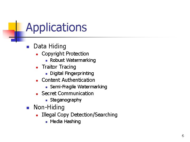 Applications n Data Hiding n Copyright Protection n n Traitor Tracing n n Semi-Fragile