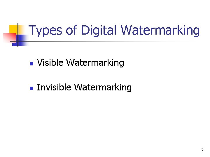 Types of Digital Watermarking n Visible Watermarking n Invisible Watermarking 7 