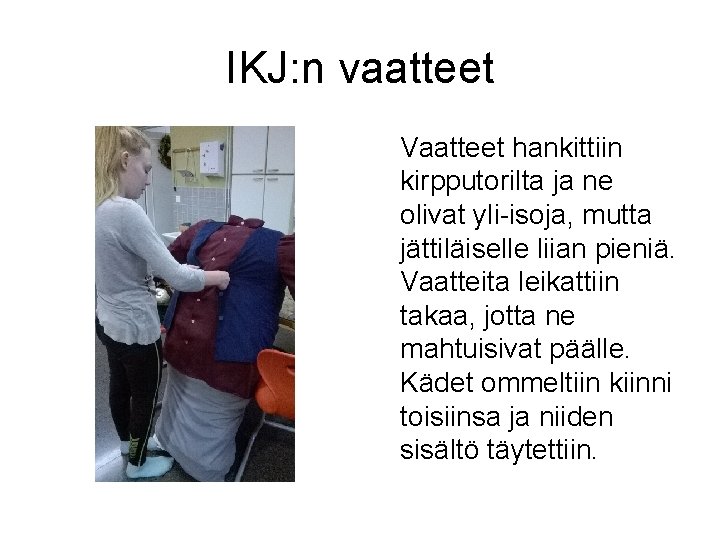 IKJ: n vaatteet Vaatteet hankittiin kirpputorilta ja ne olivat yli-isoja, mutta jättiläiselle liian pieniä.