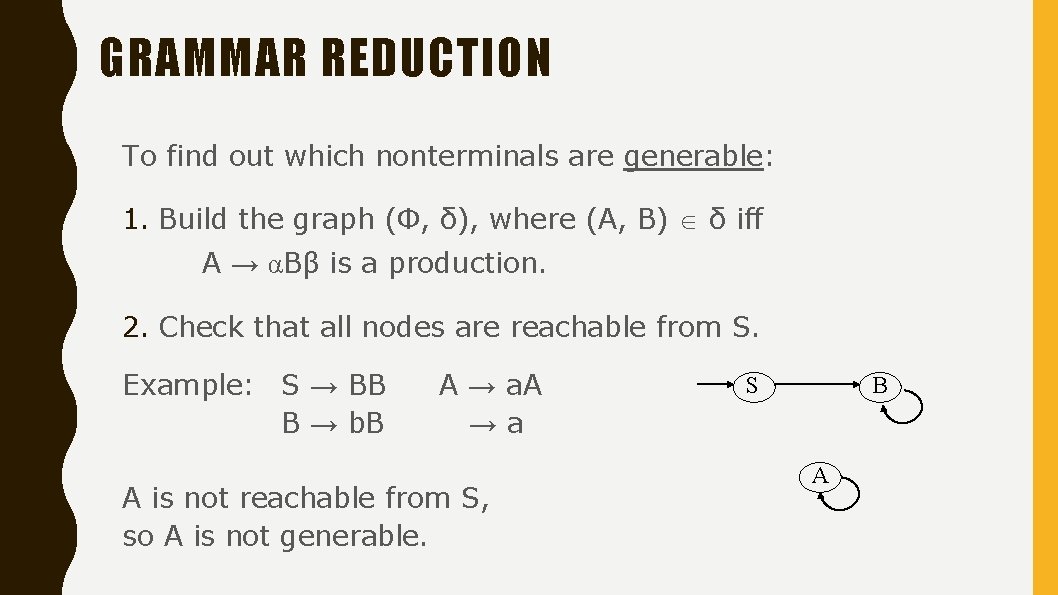 GRAMMAR REDUCTION To find out which nonterminals are generable: 1. Build the graph (Ф,