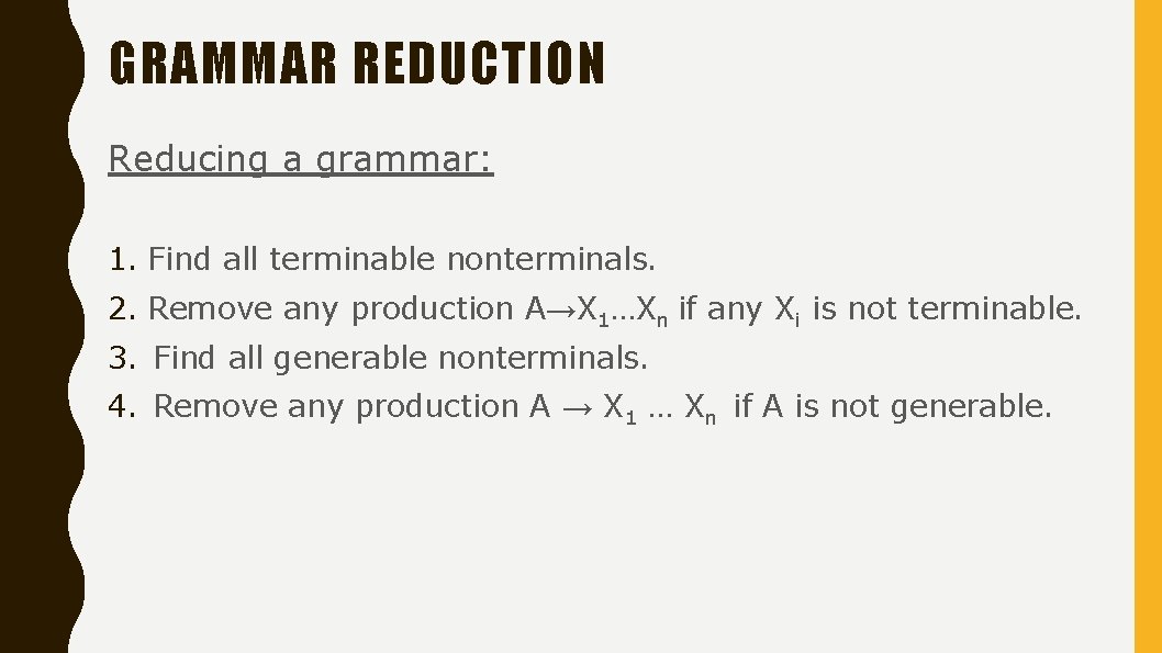 GRAMMAR REDUCTION Reducing a grammar: 1. Find all terminable nonterminals. 2. Remove any production