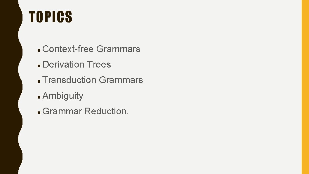 TOPICS Context-free Grammars Derivation Trees Transduction Grammars Ambiguity Grammar Reduction. 