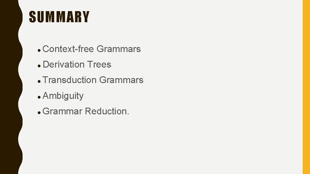 SUMMARY Context-free Grammars Derivation Trees Transduction Grammars Ambiguity Grammar Reduction. 