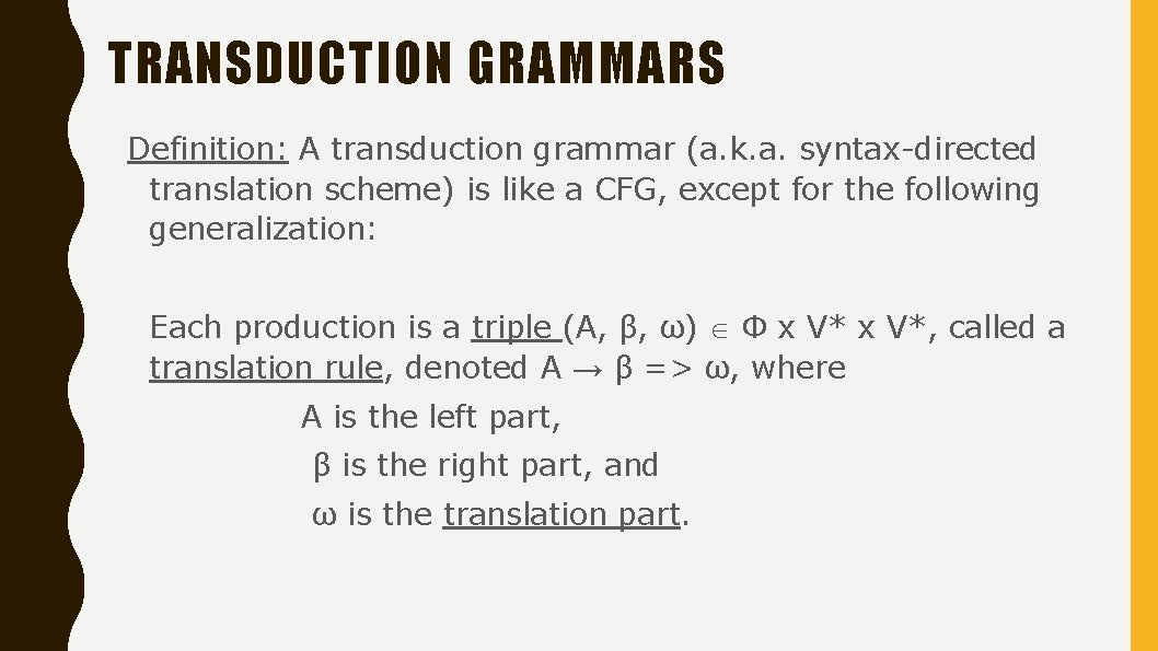 TRANSDUCTION GRAMMARS Definition: A transduction grammar (a. k. a. syntax-directed translation scheme) is like