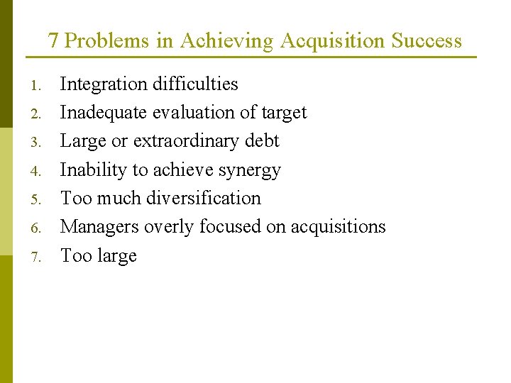 7 Problems in Achieving Acquisition Success 1. 2. 3. 4. 5. 6. 7. Integration 7 Problems in Achieving Acquisition Success 1. 2. 3. 4. 5. 6. 7. Integration