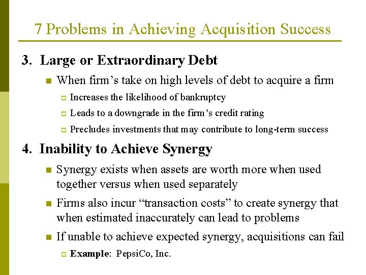 7 Problems in Achieving Acquisition Success 3. Large or Extraordinary Debt n When firm’s 7 Problems in Achieving Acquisition Success 3. Large or Extraordinary Debt n When firm’s