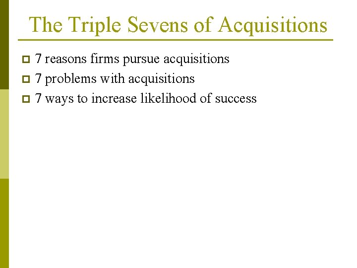 The Triple Sevens of Acquisitions 7 reasons firms pursue acquisitions p 7 problems with The Triple Sevens of Acquisitions 7 reasons firms pursue acquisitions p 7 problems with