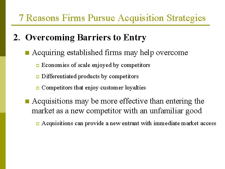 7 Reasons Firms Pursue Acquisition Strategies 2. Overcoming Barriers to Entry n n Acquiring 7 Reasons Firms Pursue Acquisition Strategies 2. Overcoming Barriers to Entry n n Acquiring
