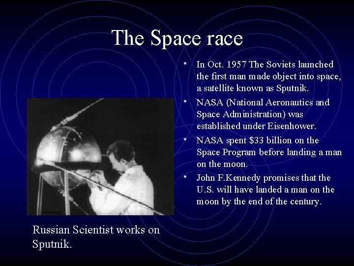 The Space race • In Oct. 1957 The Soviets launched the first man made