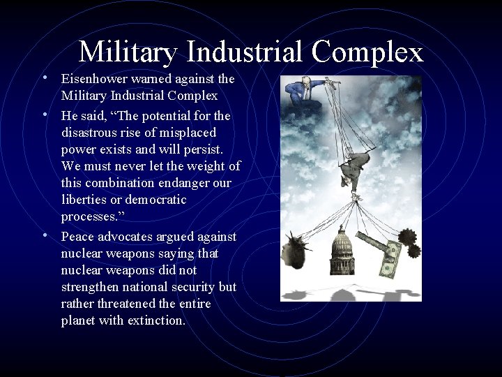 Military Industrial Complex • Eisenhower warned against the Military Industrial Complex • He said,