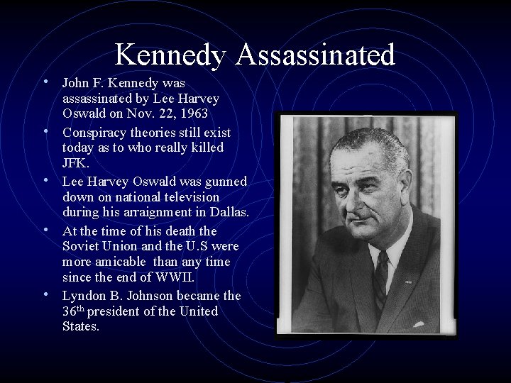 Kennedy Assassinated • John F. Kennedy was • • assassinated by Lee Harvey Oswald