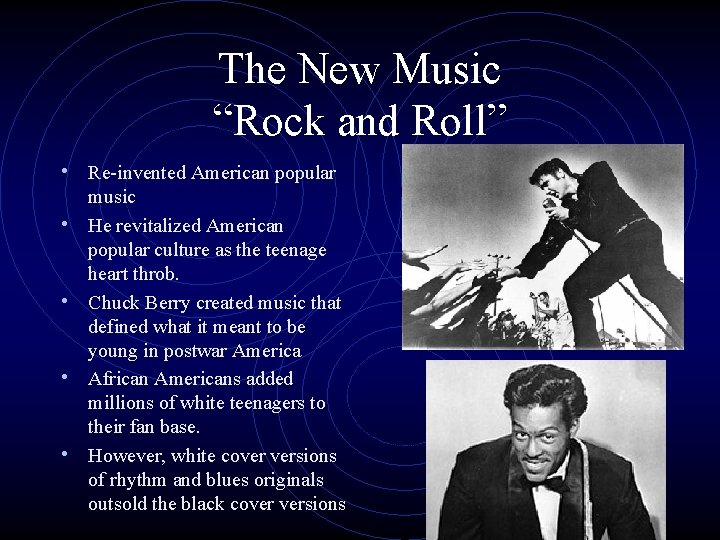 The New Music “Rock and Roll” • Re-invented American popular • • music He