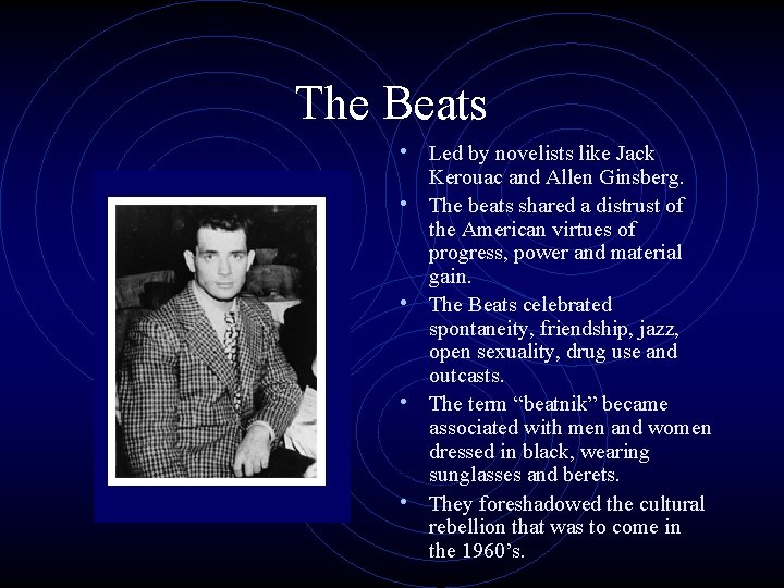 The Beats • Led by novelists like Jack • • Kerouac and Allen Ginsberg.