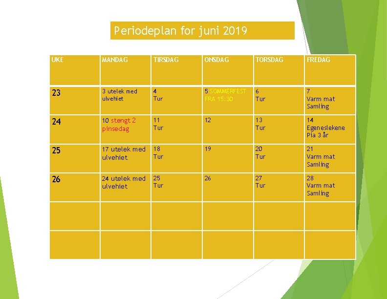 Periodeplan for juni 2019 UKE MANDAG TIRSDAG ONSDAG TORSDAG FREDAG 23 3 utelek med