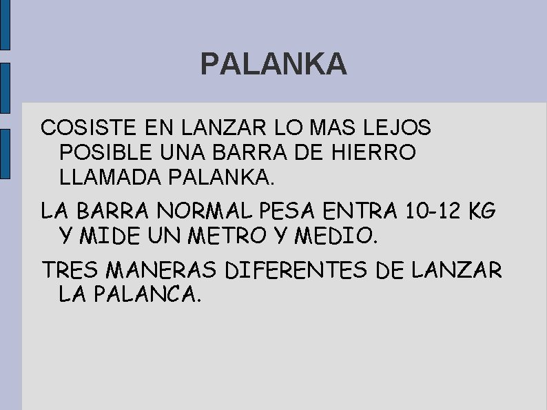 PALANKA COSISTE EN LANZAR LO MAS LEJOS POSIBLE UNA BARRA DE HIERRO LLAMADA PALANKA.