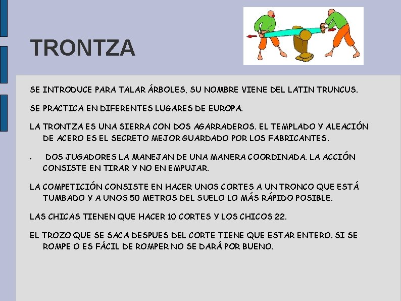 TRONTZA SE INTRODUCE PARA TALAR ÁRBOLES, SU NOMBRE VIENE DEL LATIN TRUNCUS. SE PRACTICA