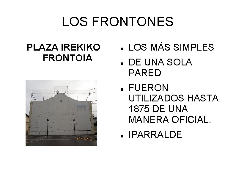 LOS FRONTONES PLAZA IREKIKO FRONTOIA LOS MÁS SIMPLES DE UNA SOLA PARED FUERON UTILIZADOS