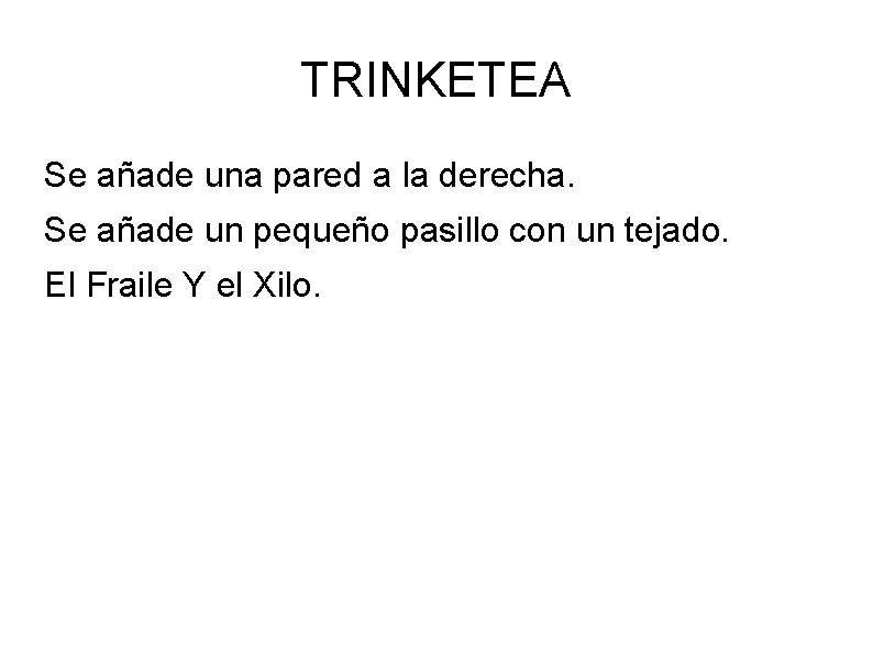 TRINKETEA Se añade una pared a la derecha. Se añade un pequeño pasillo con