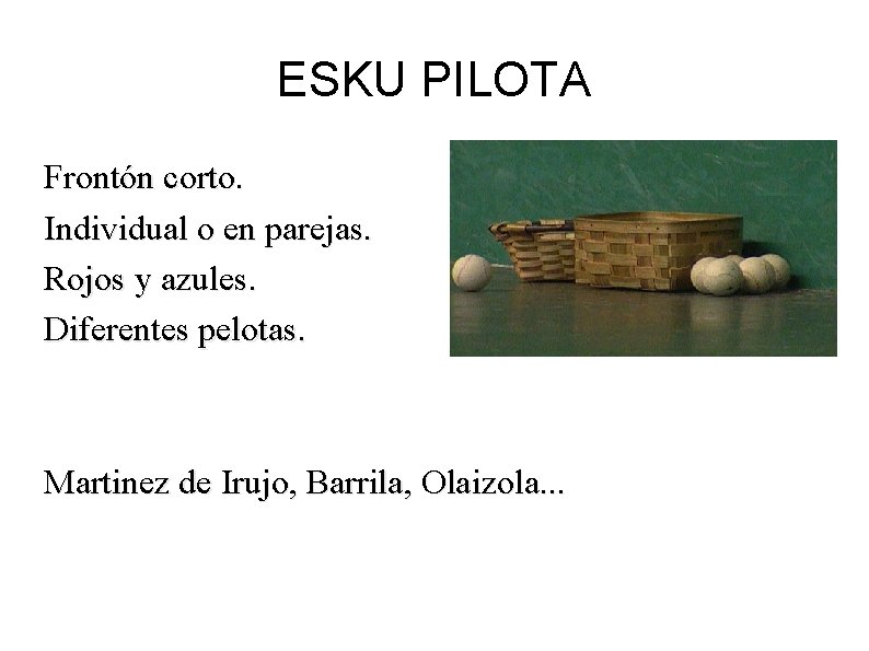 ESKU PILOTA Frontón corto. Individual o en parejas. Rojos y azules. Diferentes pelotas. Martinez