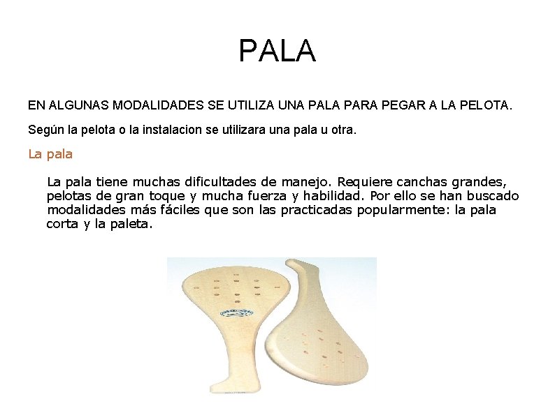 PALA EN ALGUNAS MODALIDADES SE UTILIZA UNA PALA PARA PEGAR A LA PELOTA. Según