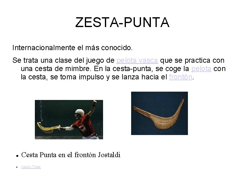 ZESTA-PUNTA Internacionalmente el más conocido. Se trata una clase del juego de pelota vasca