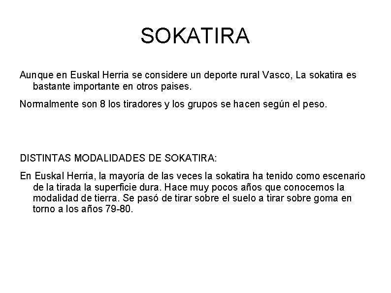 SOKATIRA Aunque en Euskal Herria se considere un deporte rural Vasco, La sokatira es