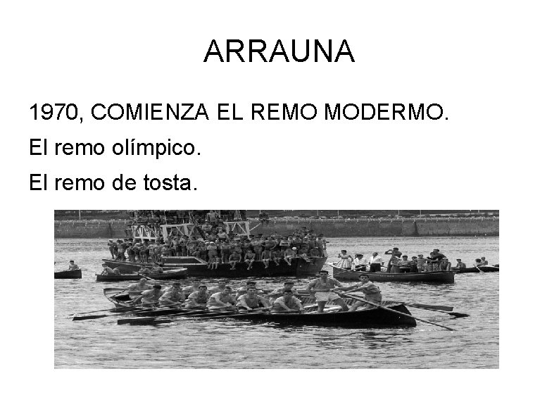 ARRAUNA 1970, COMIENZA EL REMO MODERMO. El remo olímpico. El remo de tosta. 