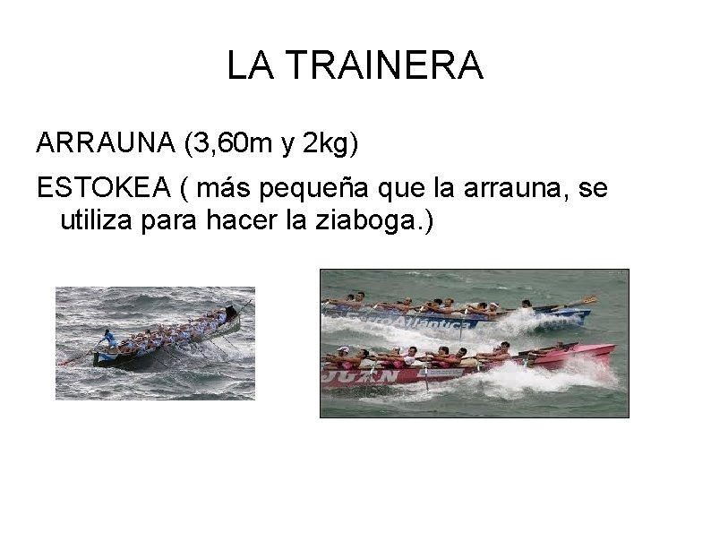 LA TRAINERA ARRAUNA (3, 60 m y 2 kg) ESTOKEA ( más pequeña que