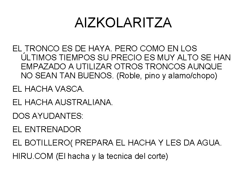 AIZKOLARITZA EL TRONCO ES DE HAYA. PERO COMO EN LOS ÚLTIMOS TIEMPOS SU PRECIO