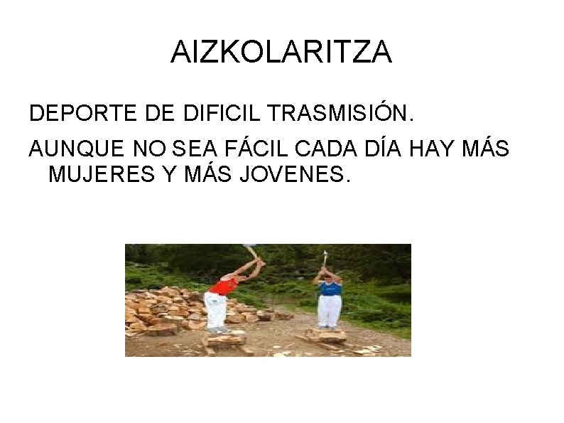AIZKOLARITZA DEPORTE DE DIFICIL TRASMISIÓN. AUNQUE NO SEA FÁCIL CADA DÍA HAY MÁS MUJERES