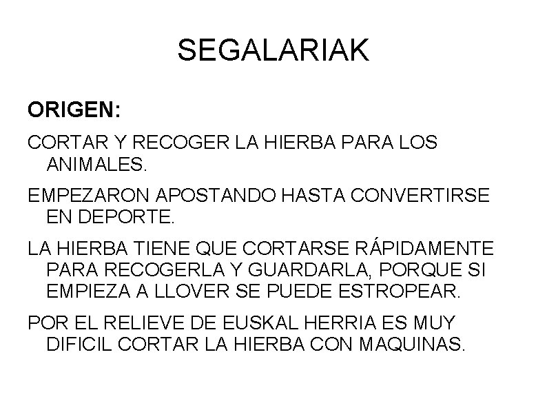 SEGALARIAK ORIGEN: CORTAR Y RECOGER LA HIERBA PARA LOS ANIMALES. EMPEZARON APOSTANDO HASTA CONVERTIRSE