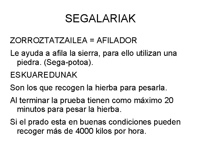 SEGALARIAK ZORROZTATZAILEA = AFILADOR Le ayuda a afila la sierra, para ello utilizan una