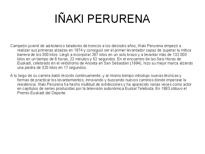 IÑAKI PERURENA Campeón juvenil de aizkolaris o taladores de troncos a los dieciséis años,