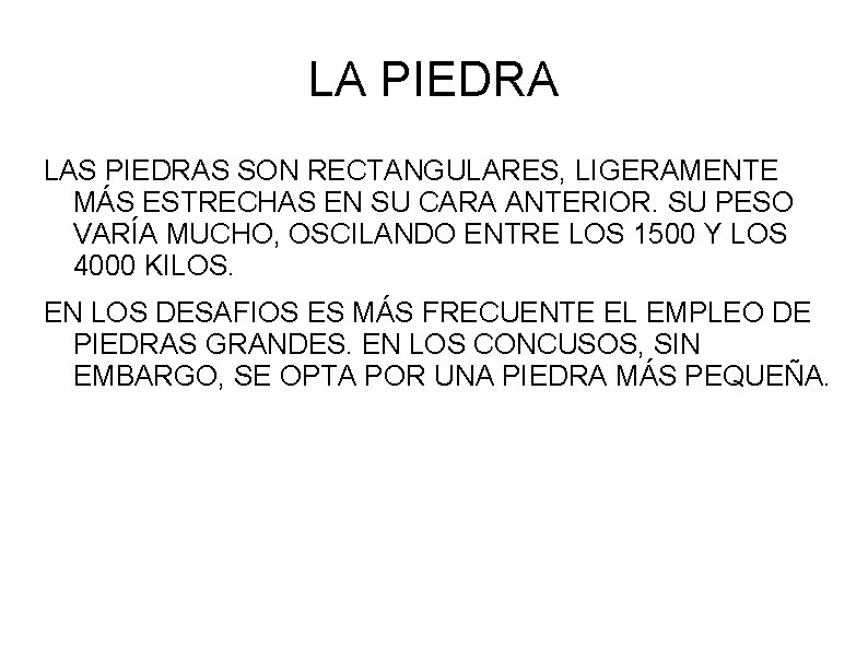 LA PIEDRA LAS PIEDRAS SON RECTANGULARES, LIGERAMENTE MÁS ESTRECHAS EN SU CARA ANTERIOR. SU