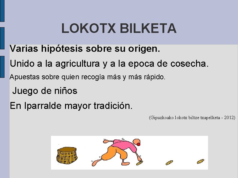 LOKOTX BILKETA Varias hipótesis sobre su origen. Unido a la agricultura y a la