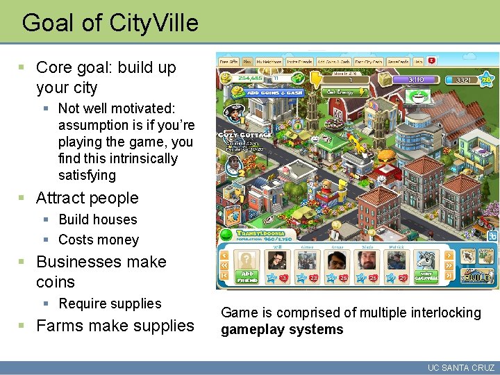 Goal of City. Ville § Core goal: build up your city § Not well