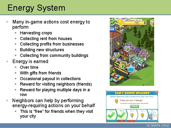 Energy System § Many in-game actions cost energy to perform § § § Harvesting