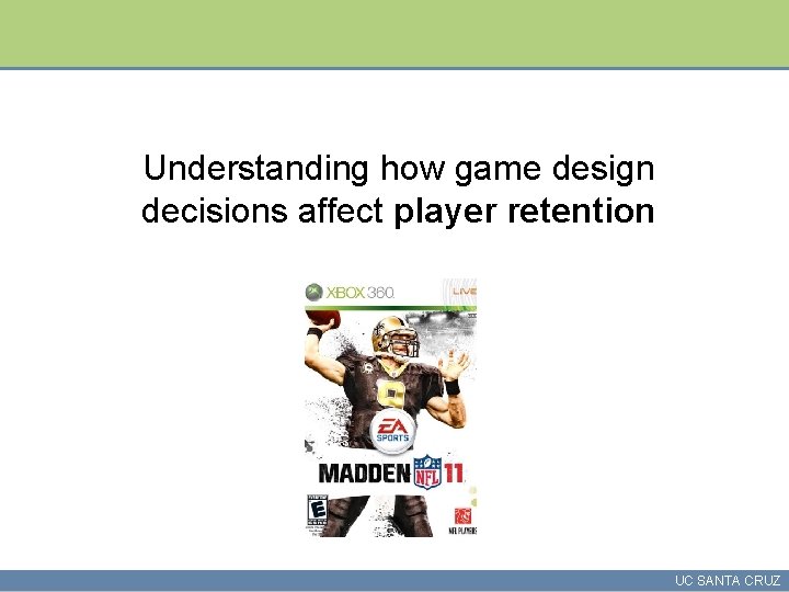 Understanding how game design decisions affect player retention UC SANTA CRUZ 