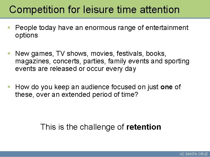 Competition for leisure time attention § People today have an enormous range of entertainment