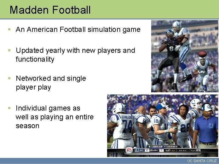 Madden Football § An American Football simulation game § Updated yearly with new players