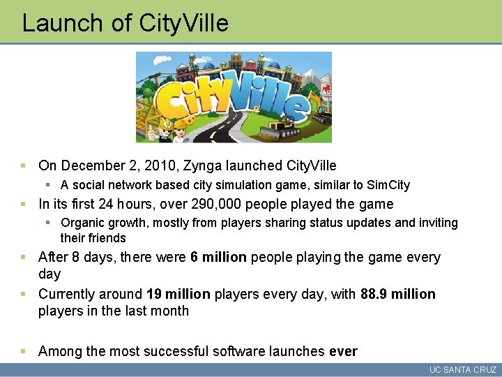 Launch of City. Ville § On December 2, 2010, Zynga launched City. Ville §