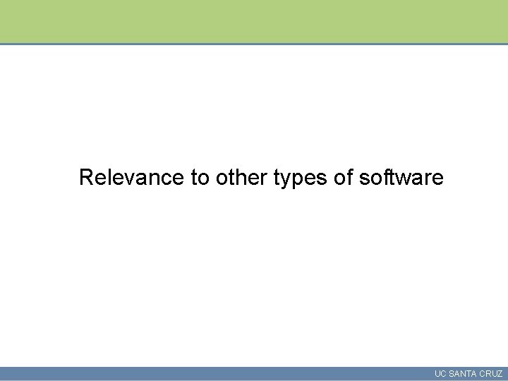 Relevance to other types of software UC SANTA CRUZ 