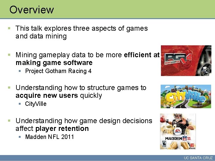 Overview § This talk explores three aspects of games and data mining § Mining